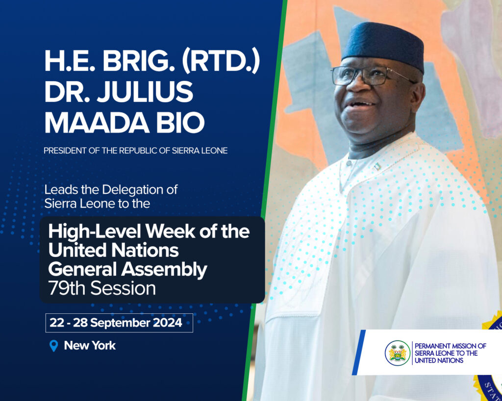 H.E. Brig. (Rtd.) Dr. Julius Maada Bio, President of the Republic of Sierra Leone, to lead the Delegation of Sierra Leone to the High-Level Week of the United Nations General Assembly 79th Session 
