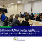 H.E. Ambassador Dr Michael Imran Kanu chaired the Ambassadorial-level meeting of the African Union Committee of Ten (C-10) on the reform of the UN Security Council